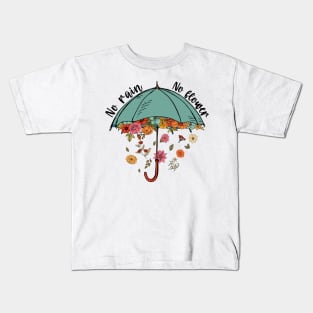 No Rain No Flowers Kids T-Shirt